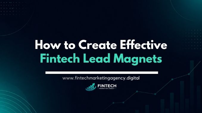 How to create effective fintech lead magnets for qualified lead capture