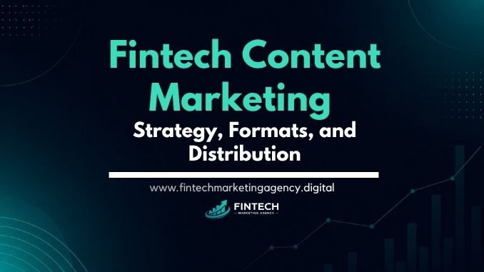 Fintech content marketing strategy, formats, and distribution