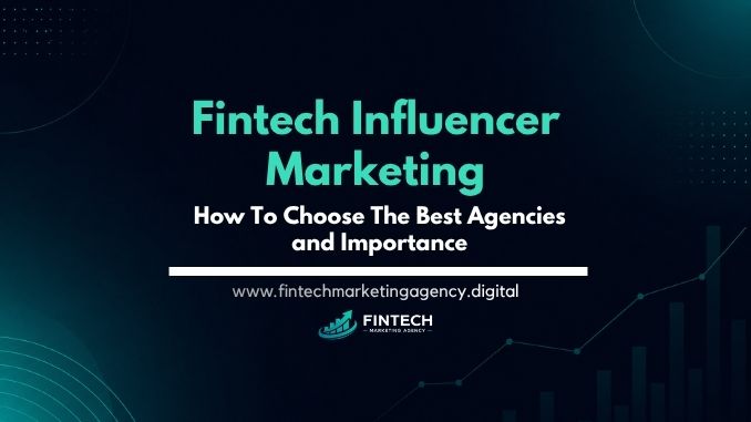 Fintech influencer marketing how to choose the best agencies