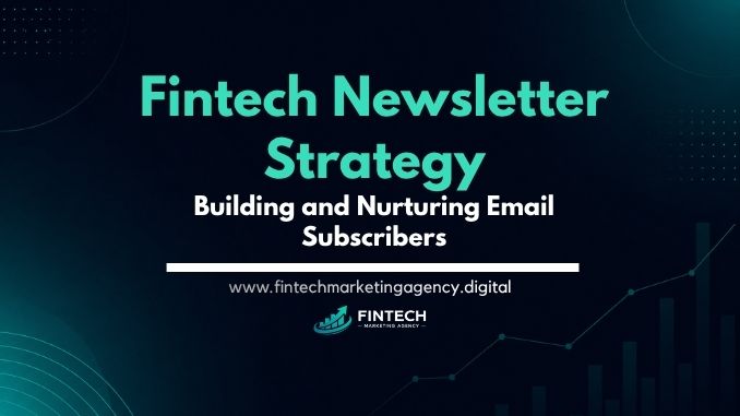 Fintech newsletter strategy for building and nurturing email subscribers