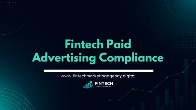 Fintech paid advertising compliance regulatory constraints on financial ads
