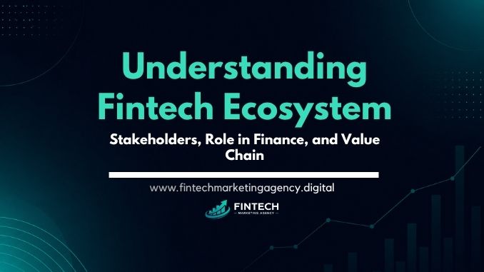 Understanding fintech ecosystem stakeholders role in finance and value chain